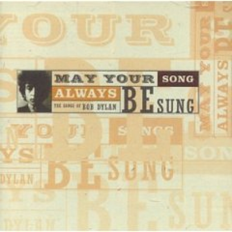 May Your Song Always Be Sung - The Songs Of Bob Dylan